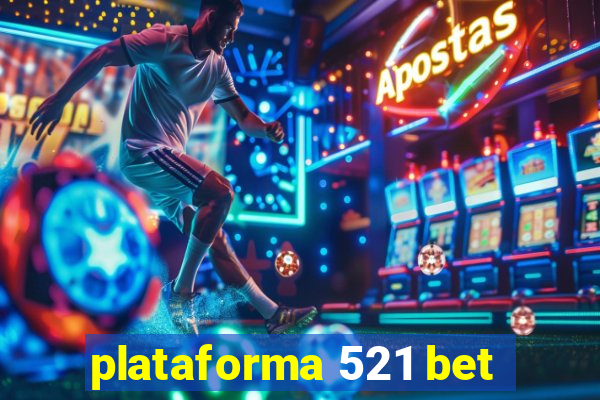 plataforma 521 bet